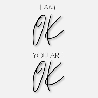 Je suis ok et toi aussi, tu es ok !